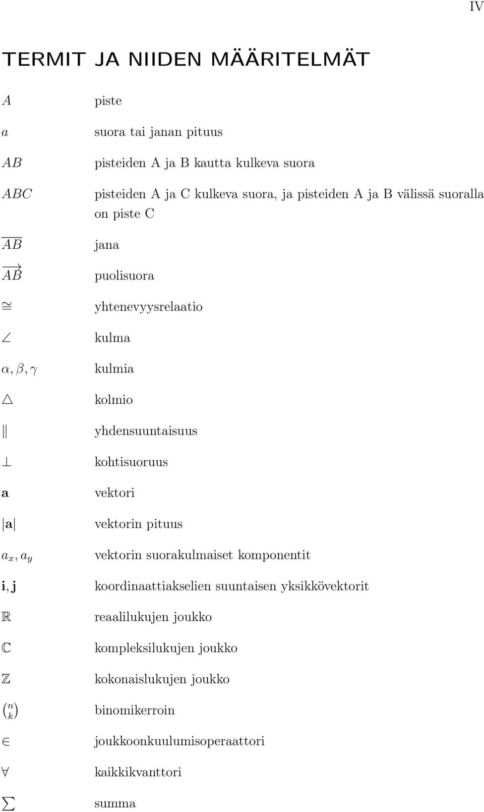 yhdensuuntaisuus kohtisuoruus vektori vektorin pituus vektorin suorakulmaiset komponentit i, j koordinaattiakselien suuntaisen