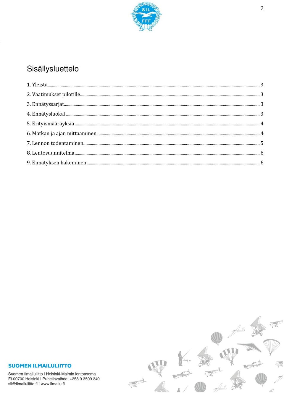 Erityismääräyksiä... 4 6. Matkan ja ajan mittaaminen... 4 7.