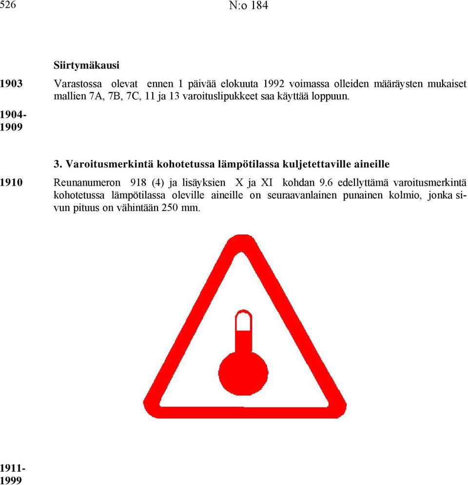 Varoitusmerkintä kohotetussa lämpötilassa kuljetettaville aineille 1910 Reunanumeron 918 (4) ja lisäyksien X ja XI