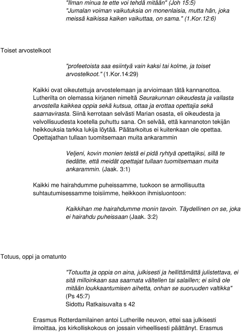 Lutherilta on olemassa kirjanen nimeltä Seurakunnan oikeudesta ja vallasta arvostella kaikkea oppia sekä kutsua, ottaa ja erottaa opettajia sekä saarnavirasta.