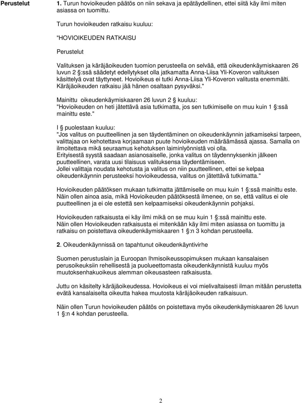 jatkamatta Anna-Liisa Yli-Koveron valituksen käsittelyä ovat täyttyneet. Hovioikeus ei tutki Anna-Liisa Yli-Koveron valitusta enemmälti. Käräjäoikeuden ratkaisu jää hänen osaltaan pysyväksi.