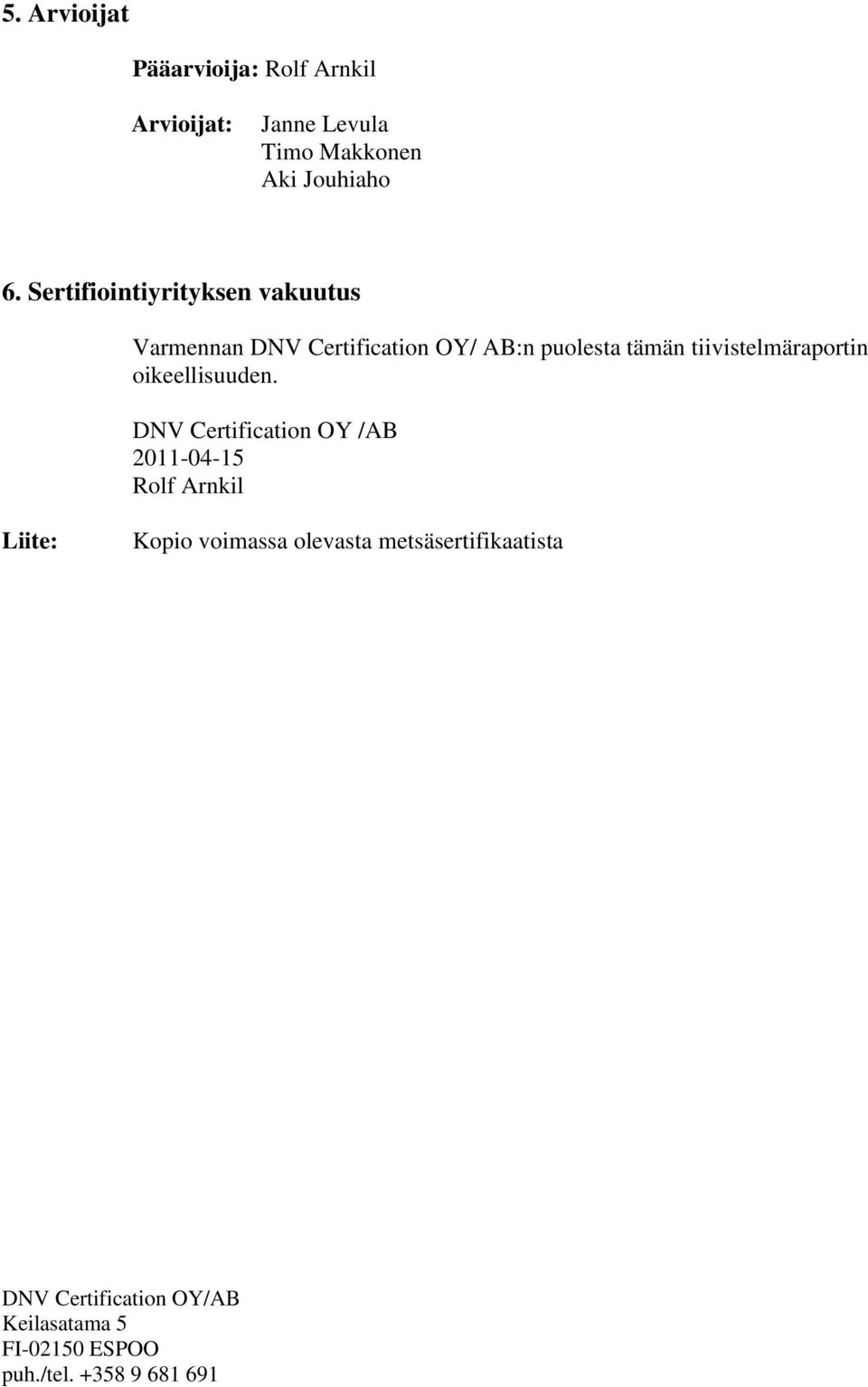 Sertifiointiyrityksen vakuutus Varmennan DNV Certification OY/ AB:n puolesta