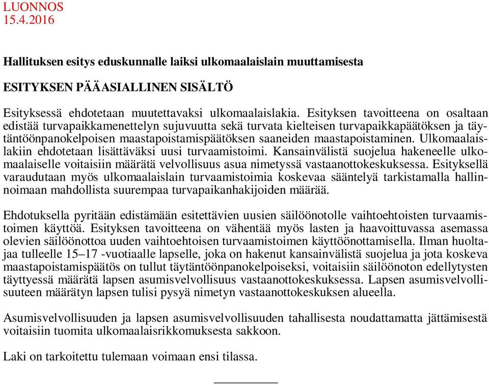 Ulkomaalaislakiin ehdotetaan lisättäväksi uusi turvaamistoimi. Kansainvälistä suojelua hakeneelle ulkomaalaiselle voitaisiin määrätä velvollisuus asua nimetyssä vastaanottokeskuksessa.