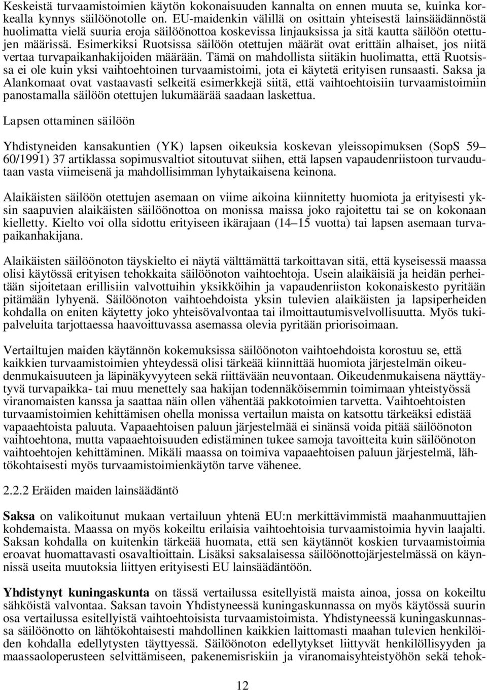 Esimerkiksi Ruotsissa säilöön otettujen määrät ovat erittäin alhaiset, jos niitä vertaa turvapaikanhakijoiden määrään.