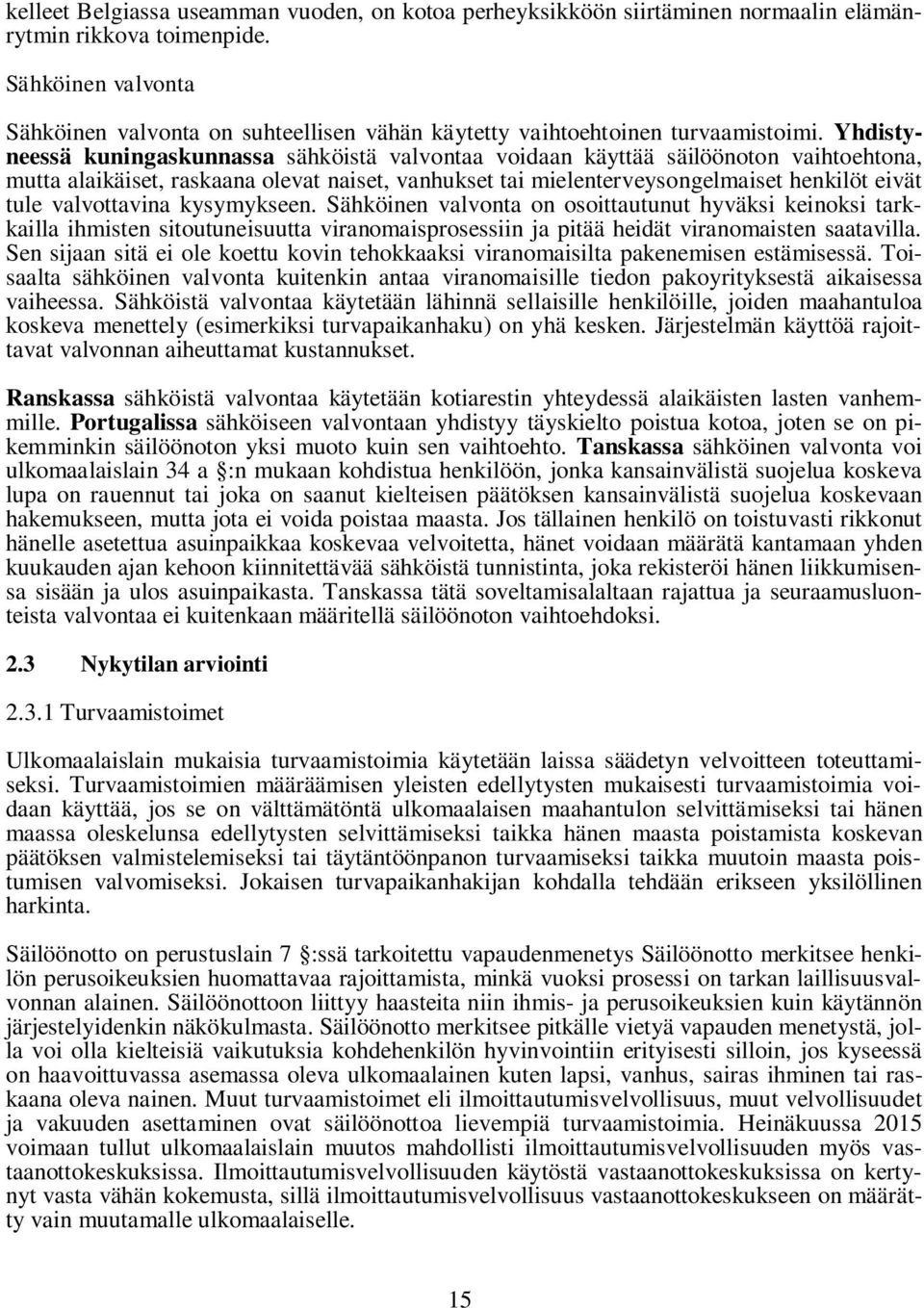 Yhdistyneessä kuningaskunnassa sähköistä valvontaa voidaan käyttää säilöönoton vaihtoehtona, mutta alaikäiset, raskaana olevat naiset, vanhukset tai mielenterveysongelmaiset henkilöt eivät tule