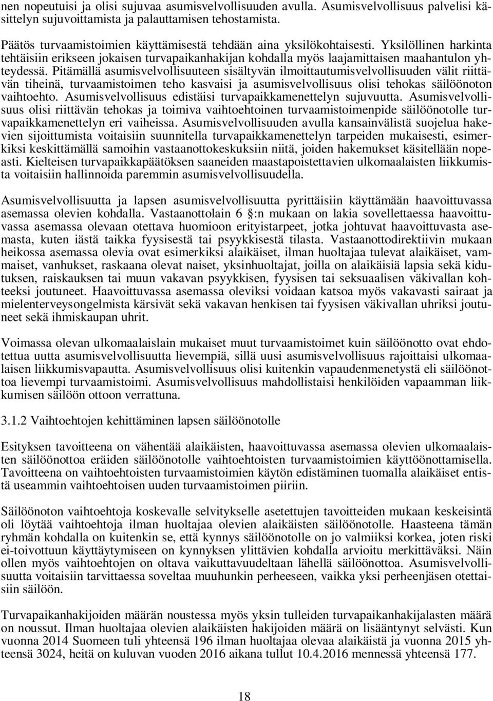 Pitämällä asumisvelvollisuuteen sisältyvän ilmoittautumisvelvollisuuden välit riittävän tiheinä, turvaamistoimen teho kasvaisi ja asumisvelvollisuus olisi tehokas säilöönoton vaihtoehto.