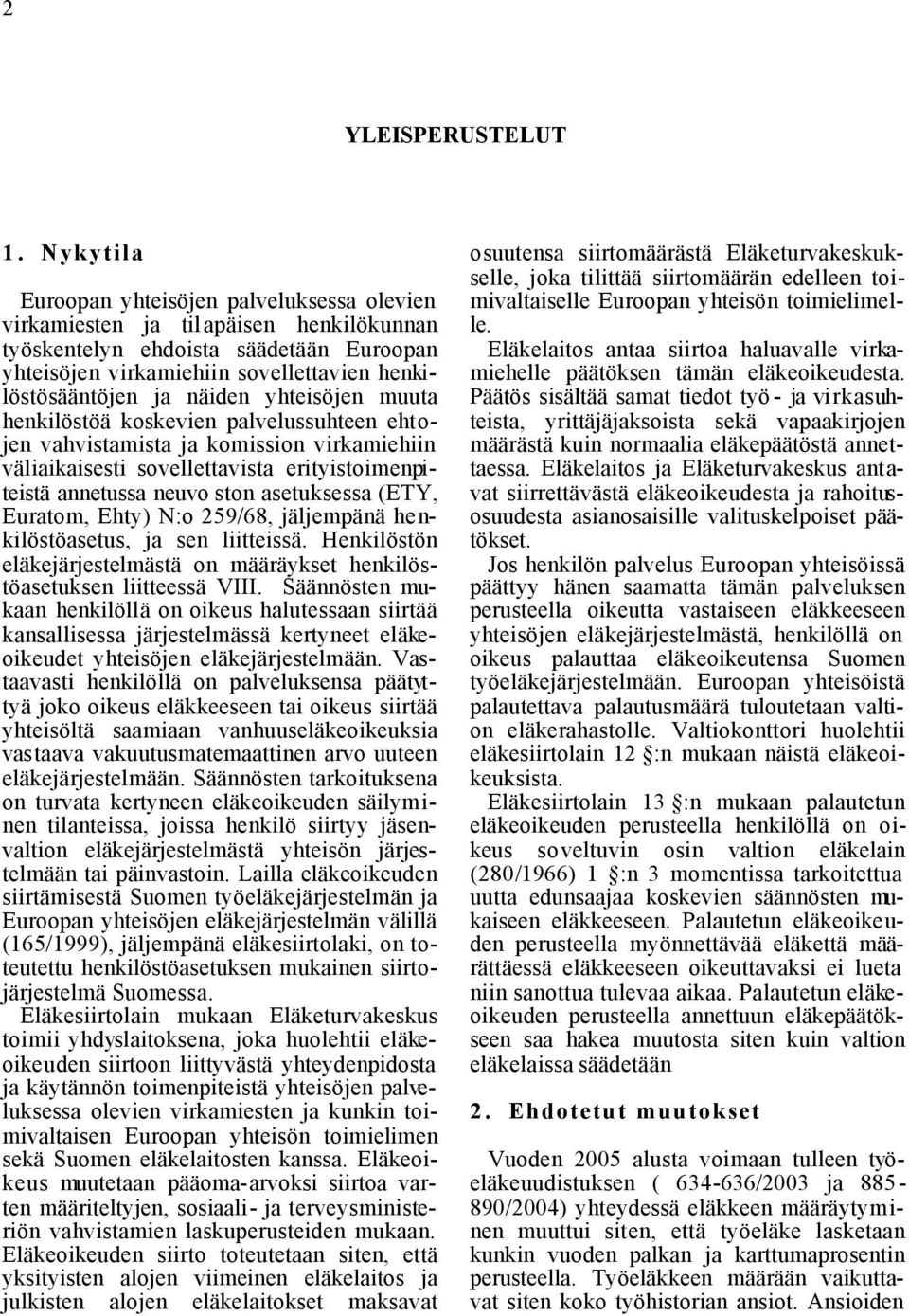 näiden yhteisöjen muuta henkilöstöä koskevien palvelussuhteen ehtojen vahvistamista ja komission virkamiehiin väliaikaisesti sovellettavista erityistoimenpiteistä annetussa neuvo ston asetuksessa