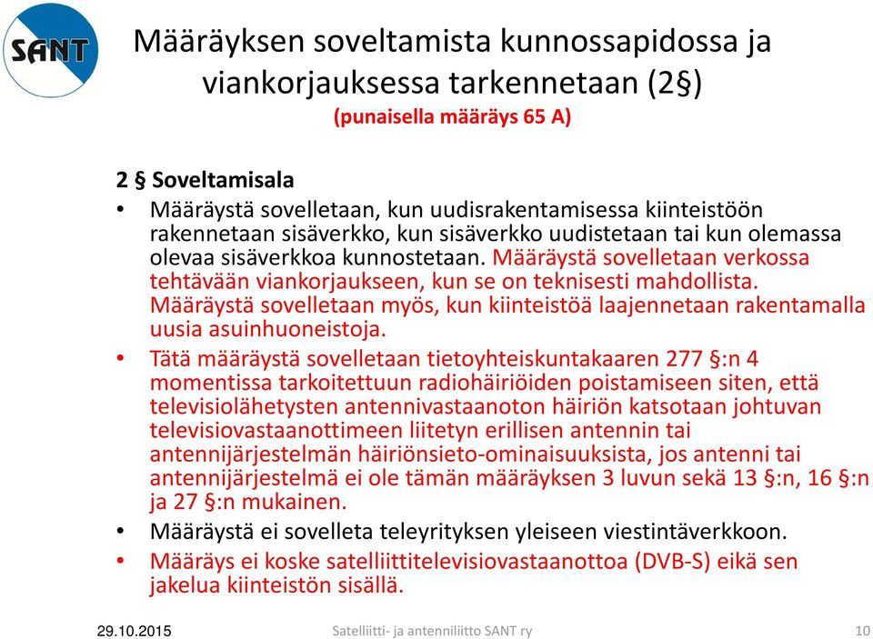 Määräystä sovelletaan myös, kun kiinteistöä laajennetaan rakentamalla uusia asuinhuoneistoja.