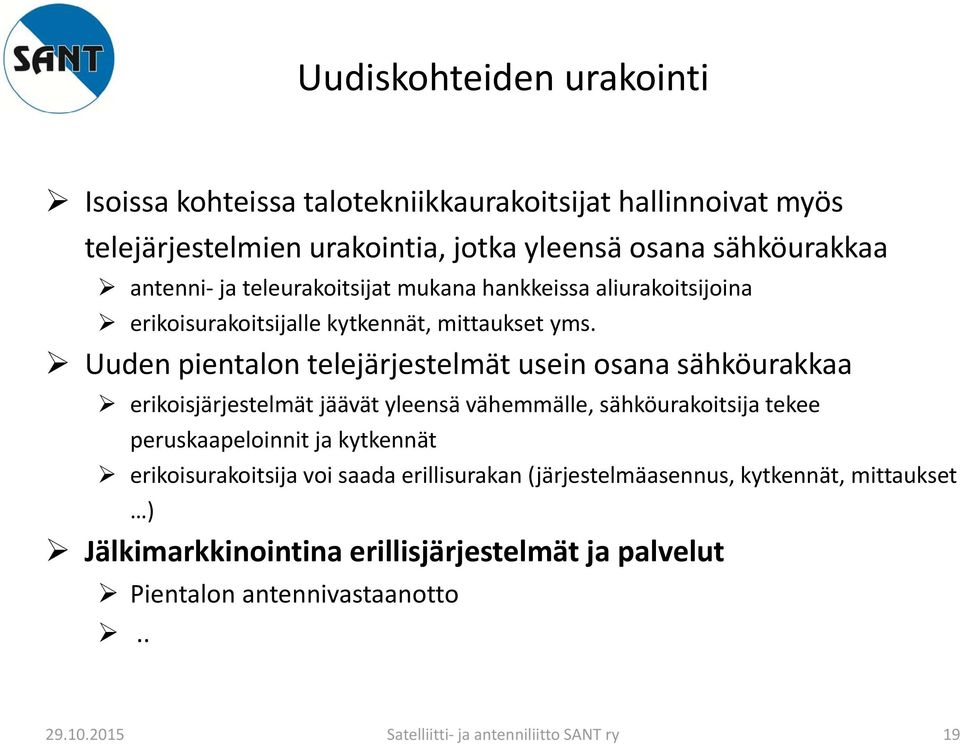 Uuden pientalon telejärjestelmät usein osana sähköurakkaa erikoisjärjestelmät jäävät yleensä vähemmälle, sähköurakoitsija tekee peruskaapeloinnit ja kytkennät