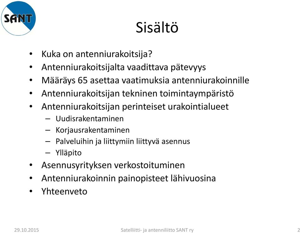 tekninen toimintaympäristö Antenniurakoitsijan perinteiset urakointialueet Uudisrakentaminen Korjausrakentaminen