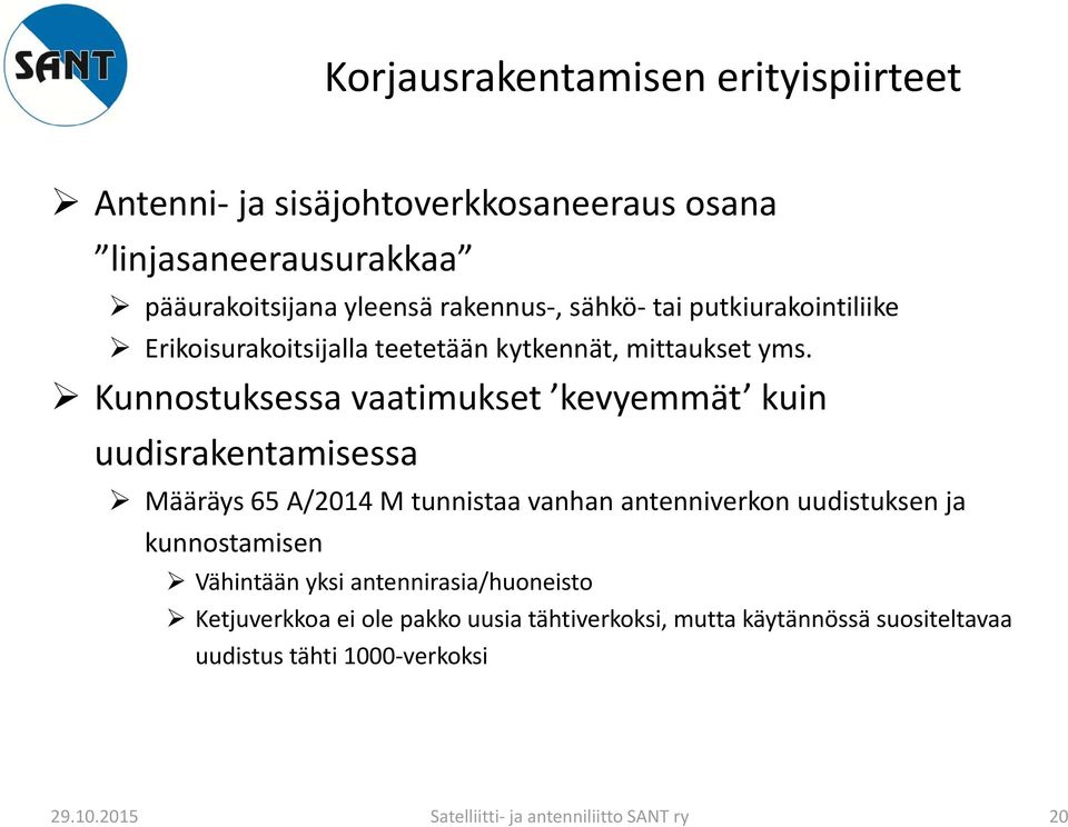 Kunnostuksessa vaatimukset kevyemmät kuin uudisrakentamisessa Määräys 65 A/2014 M tunnistaa vanhan antenniverkon uudistuksen ja