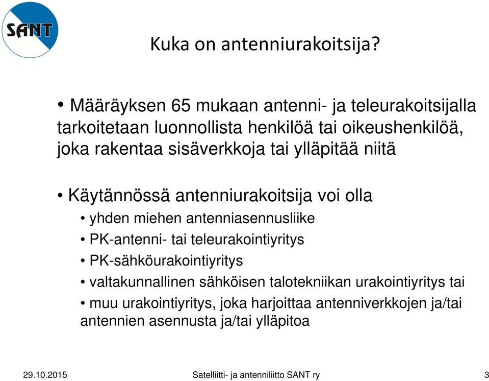 sisäverkkoja tai ylläpitää niitä Käytännössä antenniurakoitsija voi olla yhden miehen antenniasennusliike PK-antenni- tai