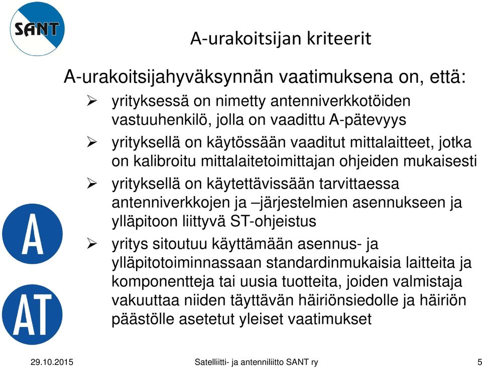 järjestelmien asennukseen ja ylläpitoon liittyvä ST-ohjeistus yritys sitoutuu käyttämään asennus- ja ylläpitotoiminnassaan standardinmukaisia laitteita ja komponentteja