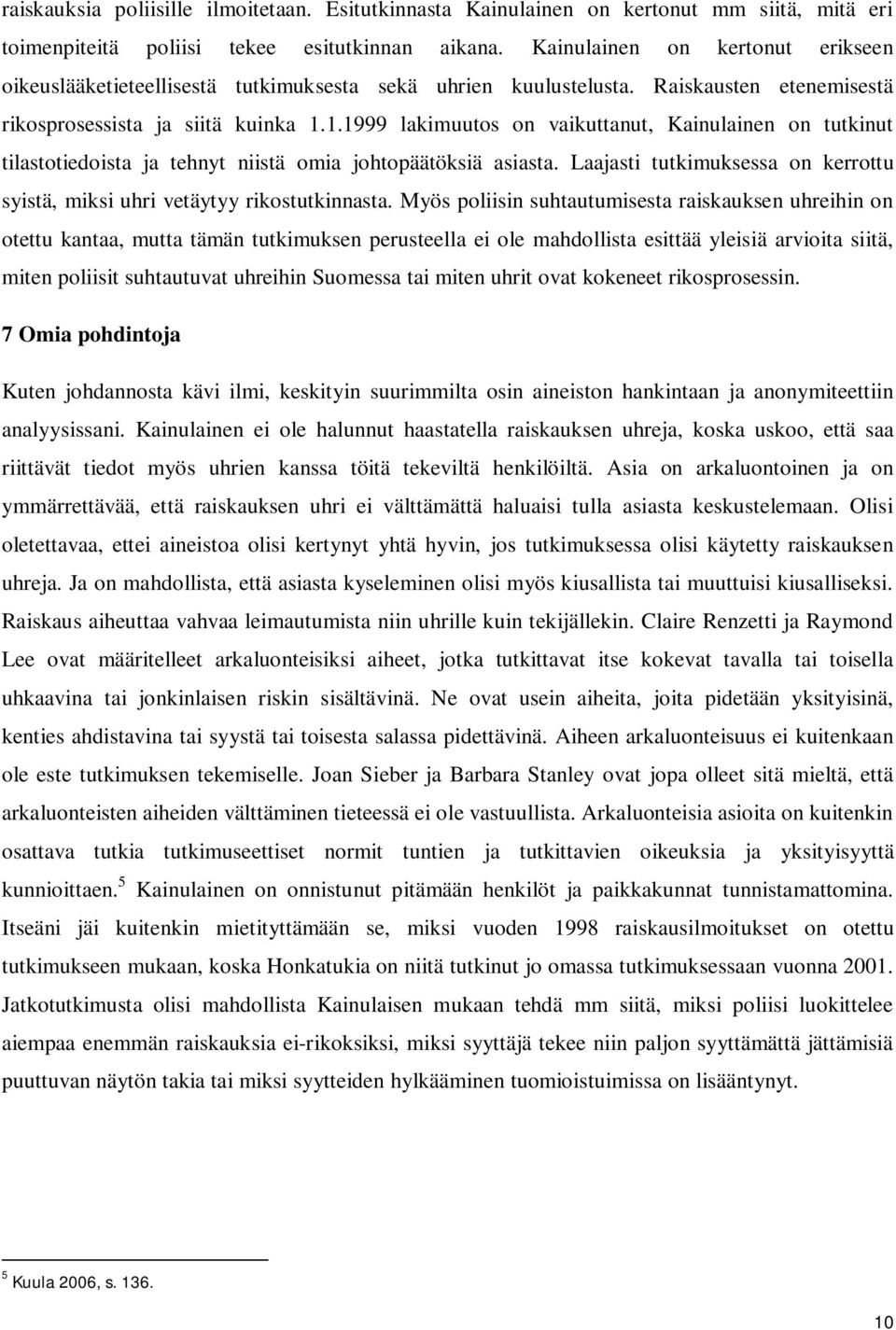 1.1999 lakimuutos on vaikuttanut, Kainulainen on tutkinut tilastotiedoista ja tehnyt niistä omia johtopäätöksiä asiasta.