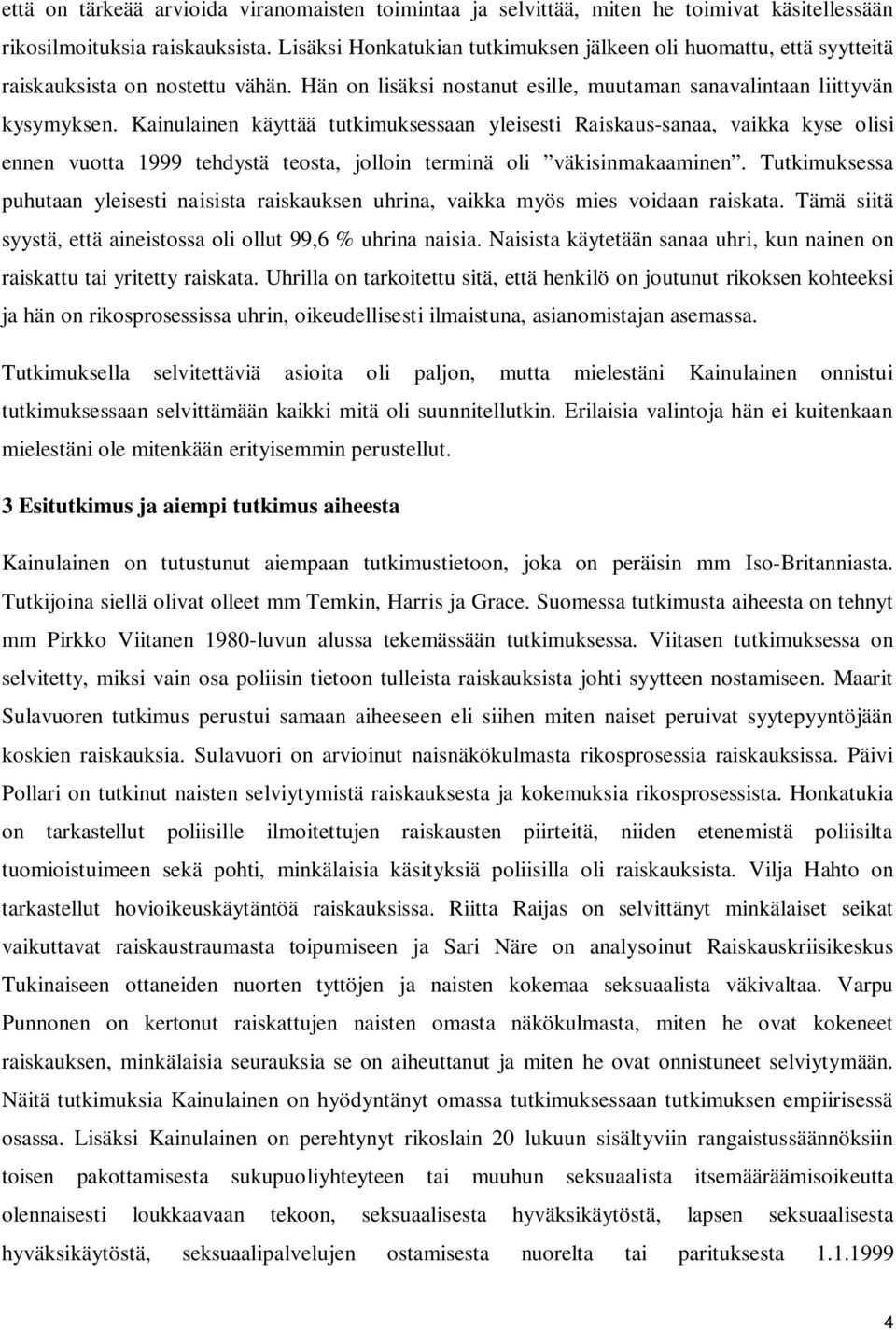 Kainulainen käyttää tutkimuksessaan yleisesti Raiskaus-sanaa, vaikka kyse olisi ennen vuotta 1999 tehdystä teosta, jolloin terminä oli väkisinmakaaminen.