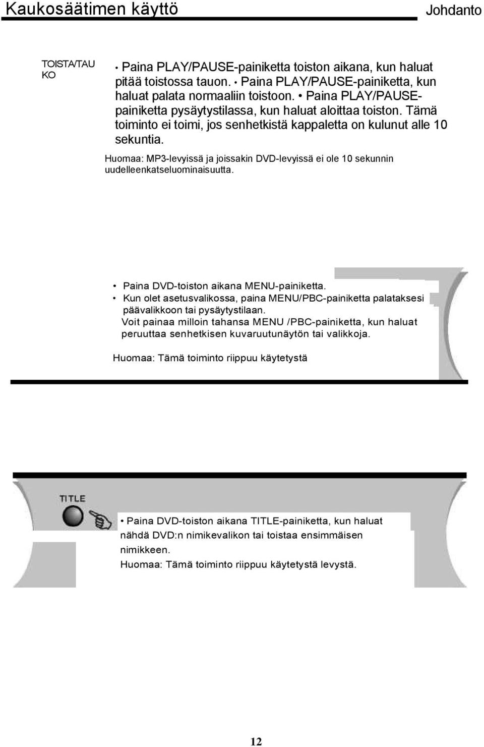 Huomaa: MP3-levyissä ja joissakin DVD-levyissä ei ole 10 sekunnin uudelleenkatseluominaisuutta. Paina DVD-toiston aikana MENU-painiketta.