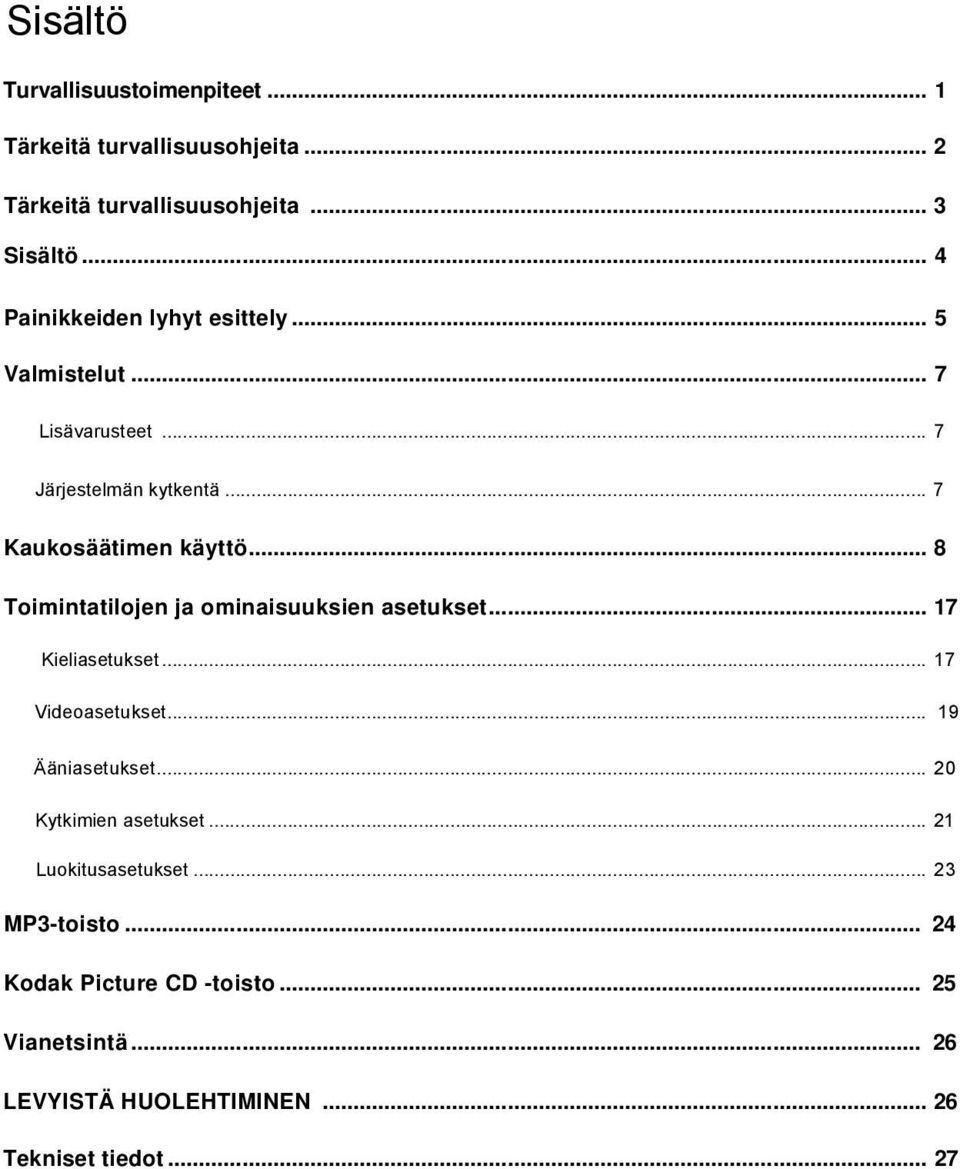 .. 8 Toimintatilojen ja ominaisuuksien asetukset... 17 Kieliasetukset... 17 Videoasetukset... 19 Ääniasetukset.