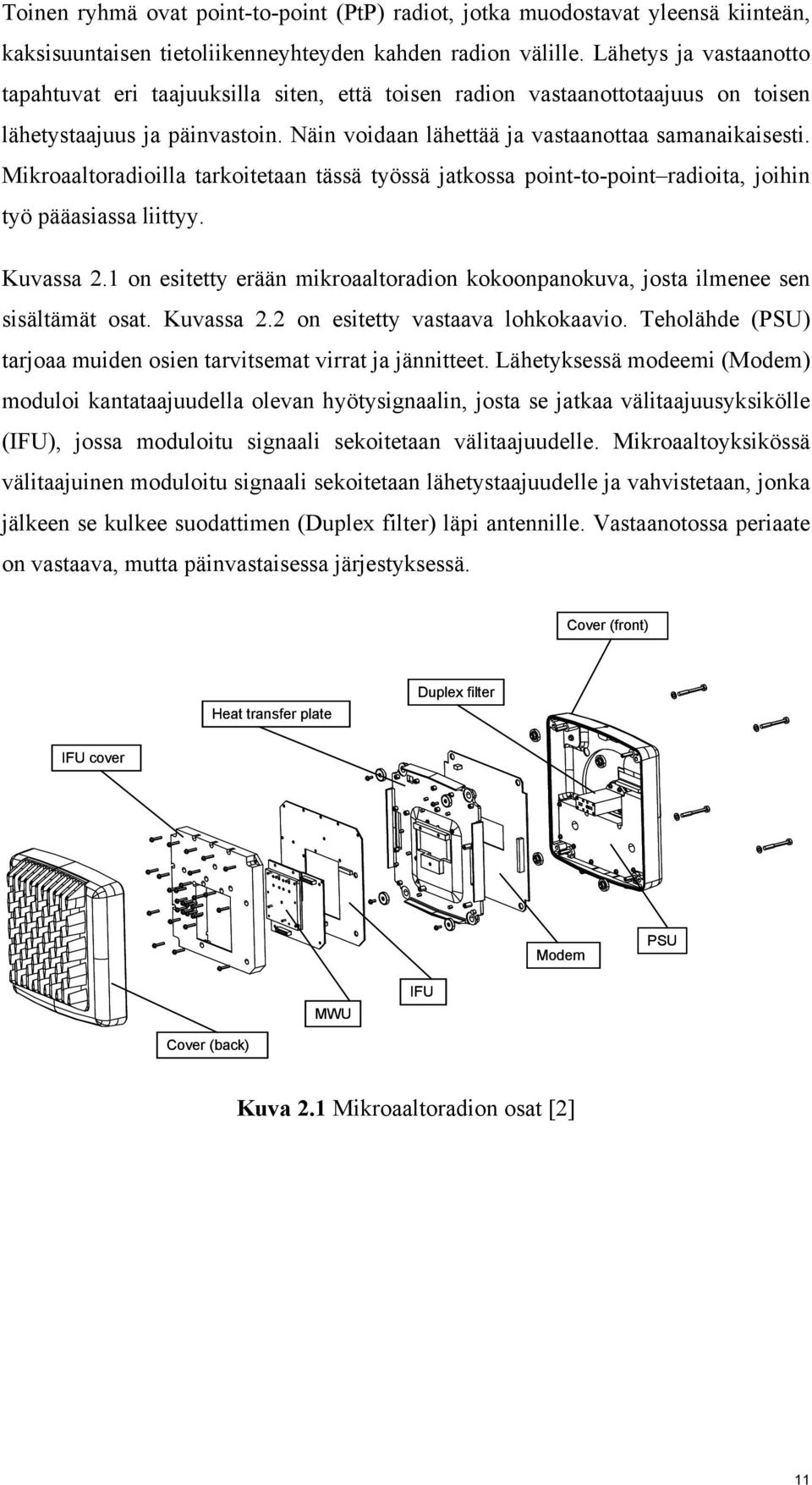 Mikroaaltoradioilla tarkoitetaan tässä työssä jatkossa point-to-point radioita, joihin työ pääasiassa liittyy. Kuvassa 2.