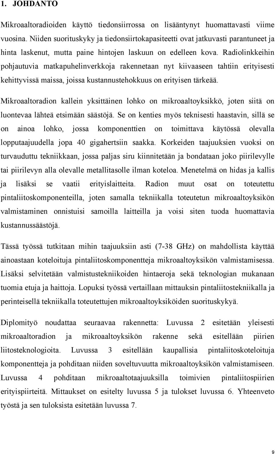 Radiolinkkeihin pohjautuvia matkapuhelinverkkoja rakennetaan nyt kiivaaseen tahtiin erityisesti kehittyvissä maissa, joissa kustannustehokkuus on erityisen tärkeää.