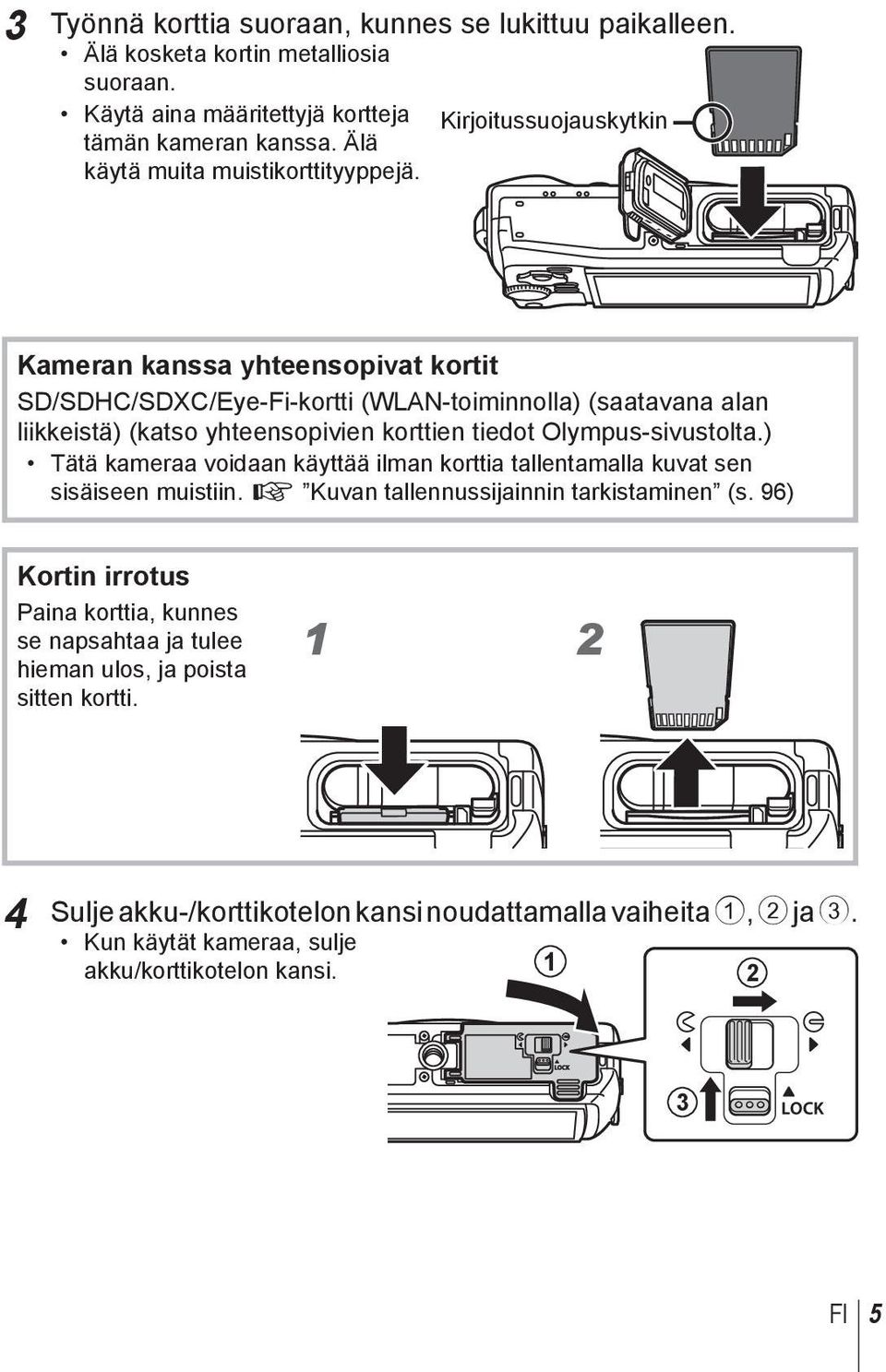 Kameran kanssa yhteensopivat kortit SD/SDHC/SDXC/Eye-Fi-kortti (WLAN-toiminnolla) (saatavana alan liikkeistä) (katso yhteensopivien korttien tiedot Olympus-sivustolta.