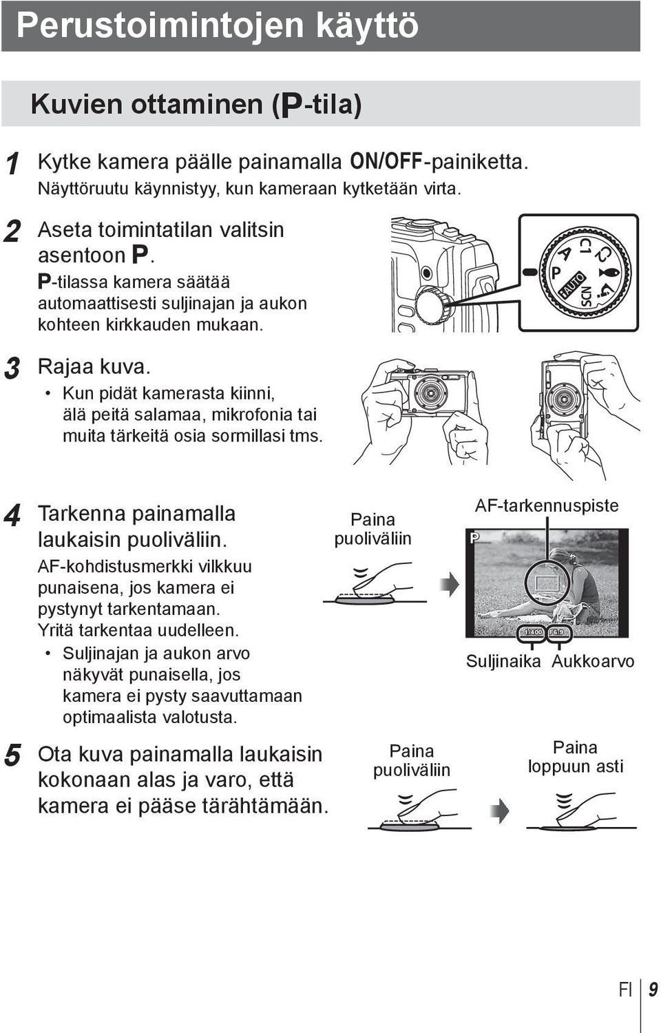 4 Tarkenna painamalla laukaisin puoliväliin. AF-kohdistusmerkki vilkkuu punaisena, jos kamera ei pystynyt tarkentamaan. Yritä tarkentaa uudelleen.