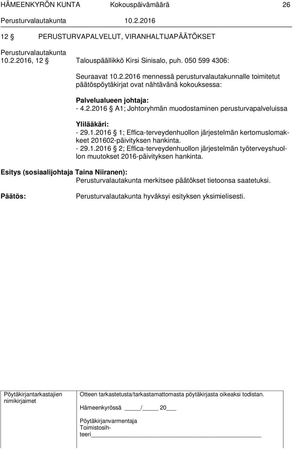 - 29.1.2016 2; Effica-terveydenhuollon järjestelmän työterveyshuollon muutokset 2016-päivityksen hankinta.