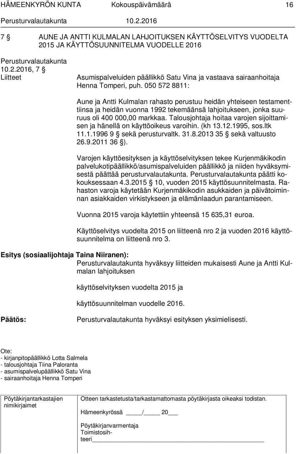 Talousjohtaja hoitaa varojen sijoittamisen ja hänellä on käyttöoikeus varoihin. (kh 13.12.1995, sos.ltk 11.1.1996 9 sekä perusturvaltk. 31.8.2013 35 sekä valtuusto 26.9.2011 36 ).