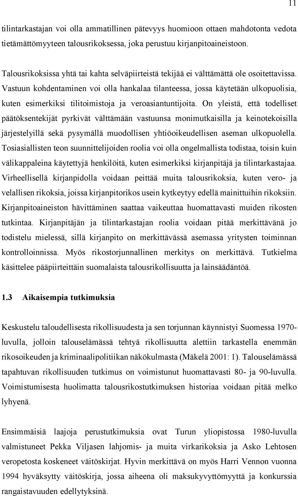 Vastuun kohdentaminen voi olla hankalaa tilanteessa, jossa käytetään ulkopuolisia, kuten esimerkiksi tilitoimistoja ja veroasiantuntijoita.