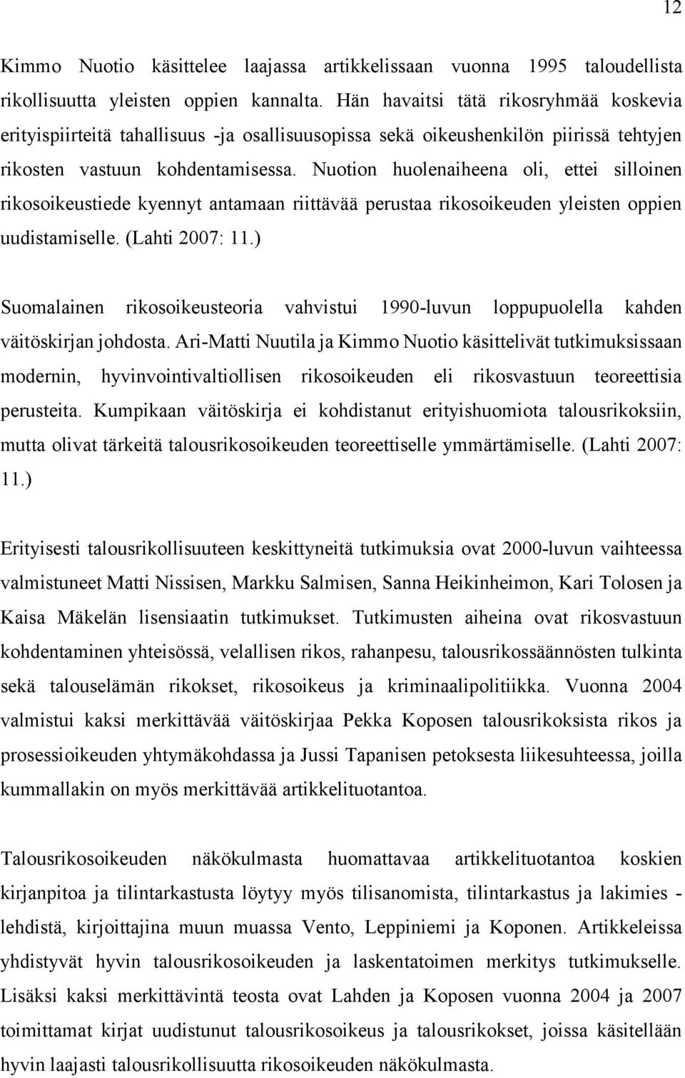 Nuotion huolenaiheena oli, ettei silloinen rikosoikeustiede kyennyt antamaan riittävää perustaa rikosoikeuden yleisten oppien uudistamiselle. (Lahti 2007: 11.