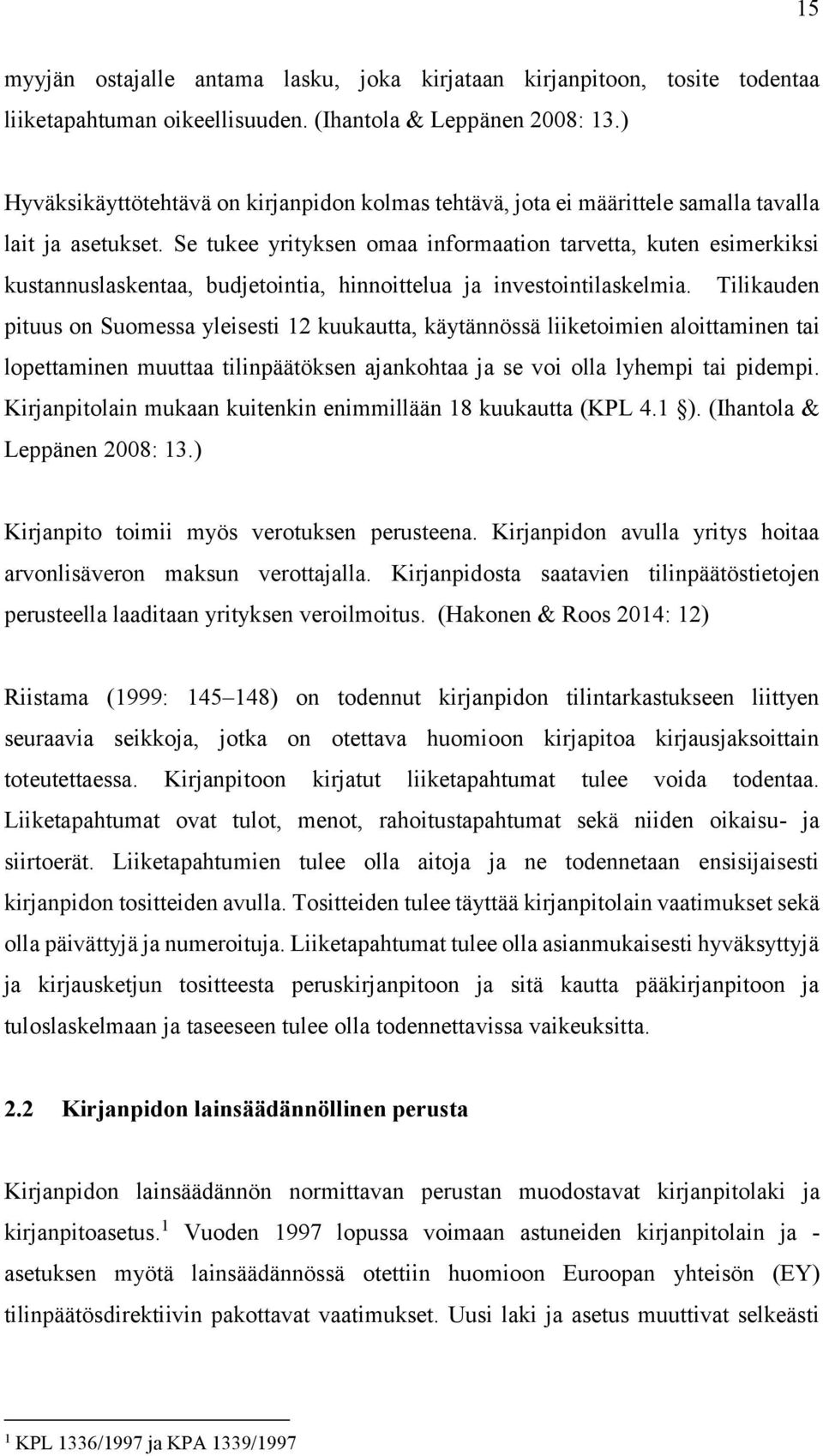 Se tukee yrityksen omaa informaation tarvetta, kuten esimerkiksi kustannuslaskentaa, budjetointia, hinnoittelua ja investointilaskelmia.