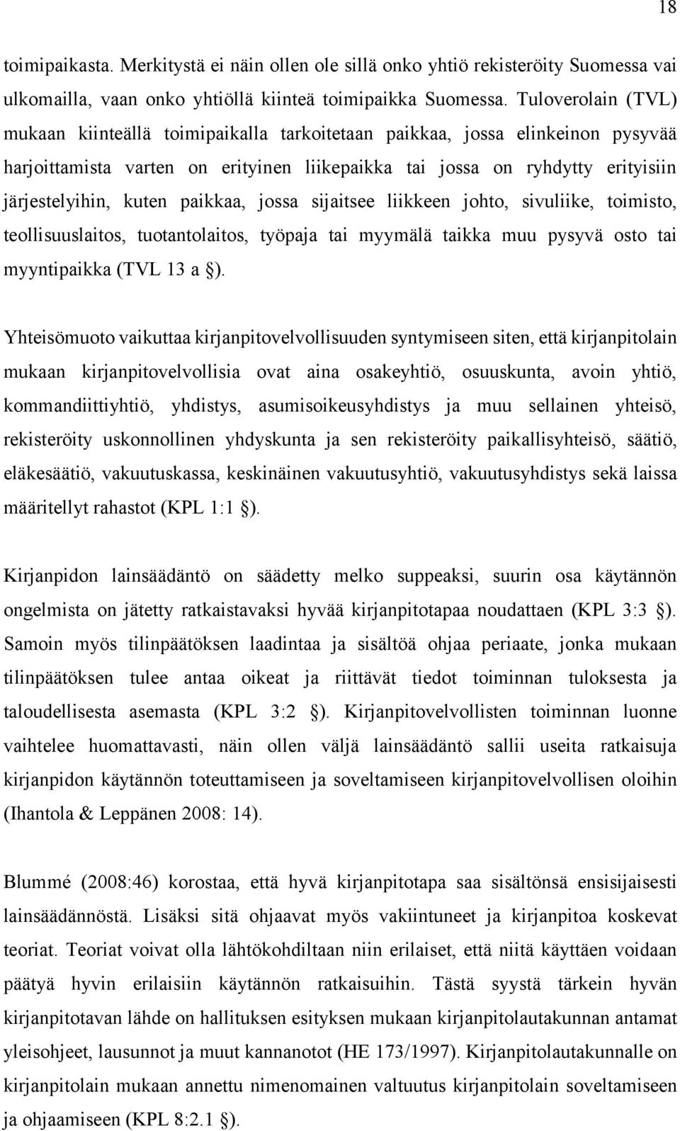 paikkaa, jossa sijaitsee liikkeen johto, sivuliike, toimisto, teollisuuslaitos, tuotantolaitos, työpaja tai myymälä taikka muu pysyvä osto tai myyntipaikka (TVL 13 a ).