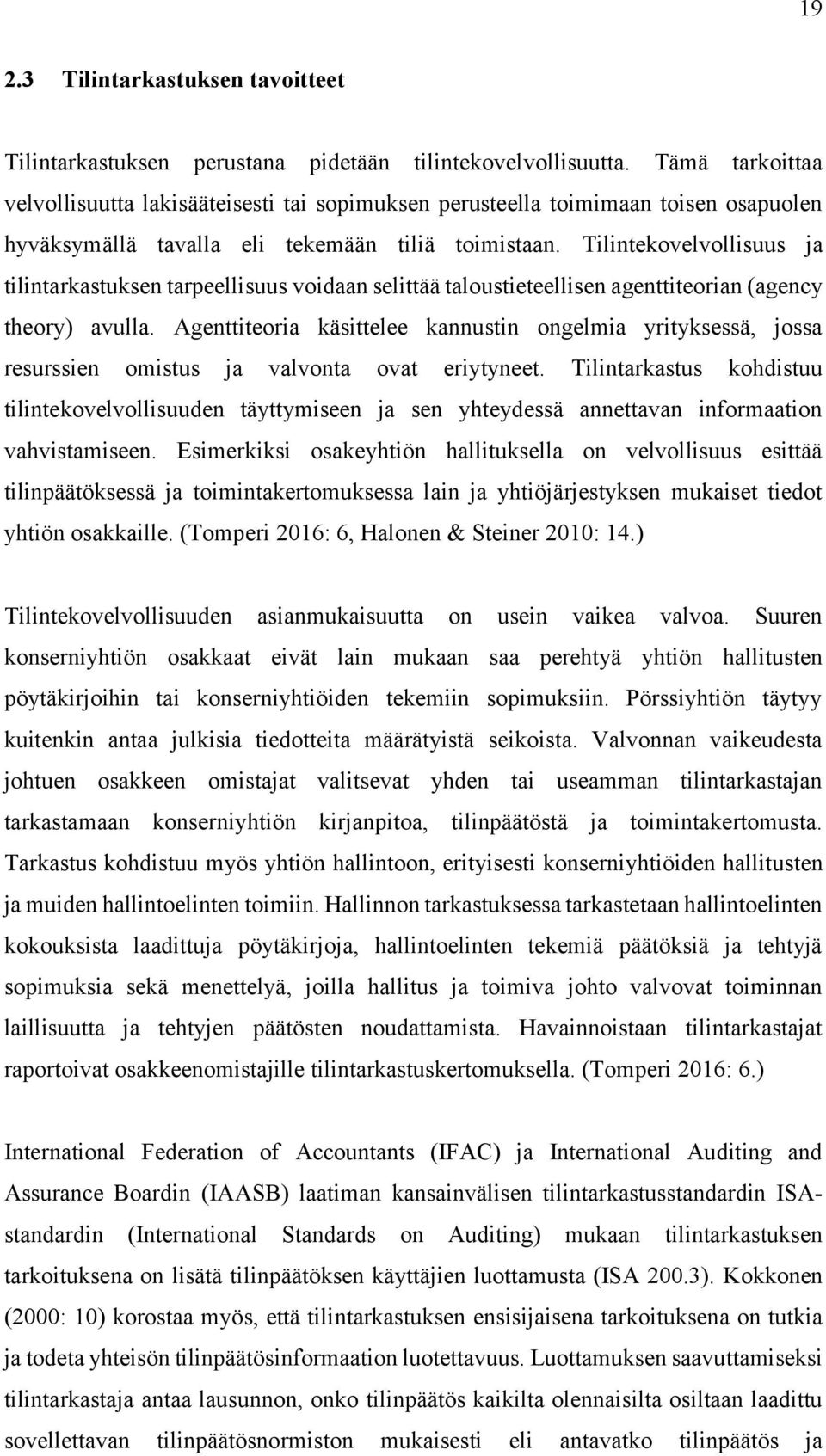 Tilintekovelvollisuus ja tilintarkastuksen tarpeellisuus voidaan selittää taloustieteellisen agenttiteorian (agency theory) avulla.