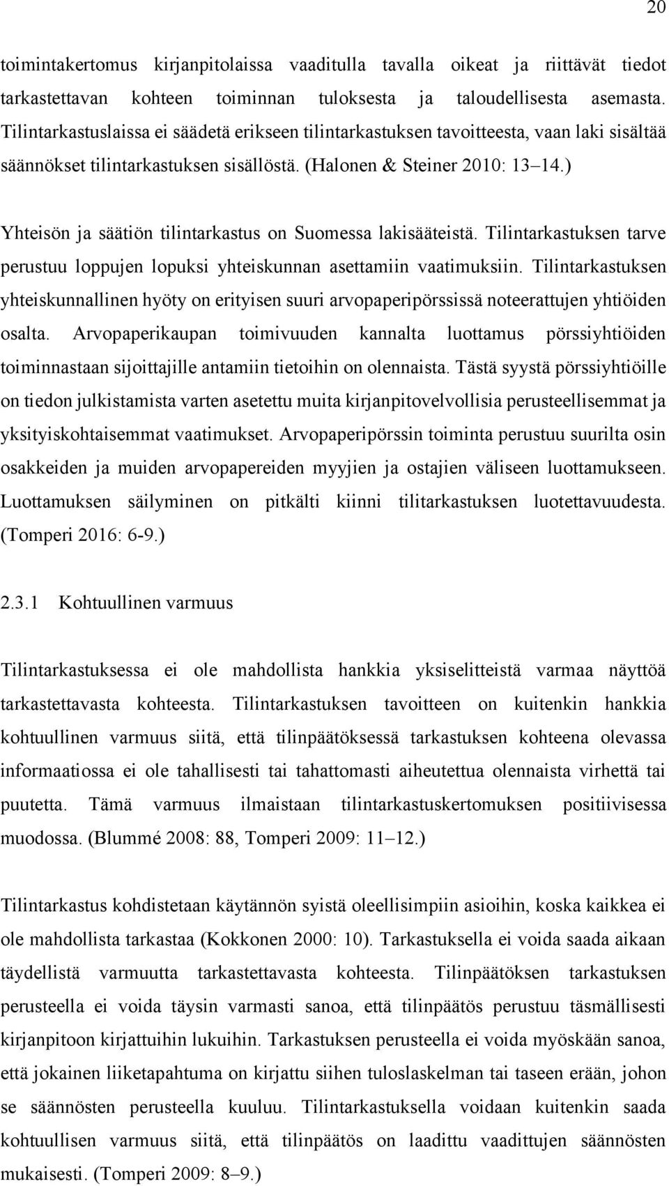 ) Yhteisön ja säätiön tilintarkastus on Suomessa lakisääteistä. Tilintarkastuksen tarve perustuu loppujen lopuksi yhteiskunnan asettamiin vaatimuksiin.