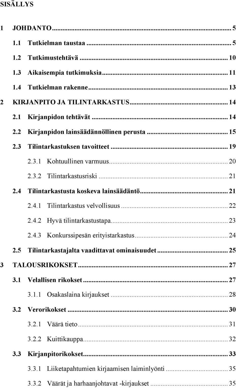 4 Tilintarkastusta koskeva lainsäädäntö... 21 2.4.1 Tilintarkastus velvollisuus... 22 2.4.2 Hyvä tilintarkastustapa... 23 2.4.3 Konkurssipesän erityistarkastus... 24 2.