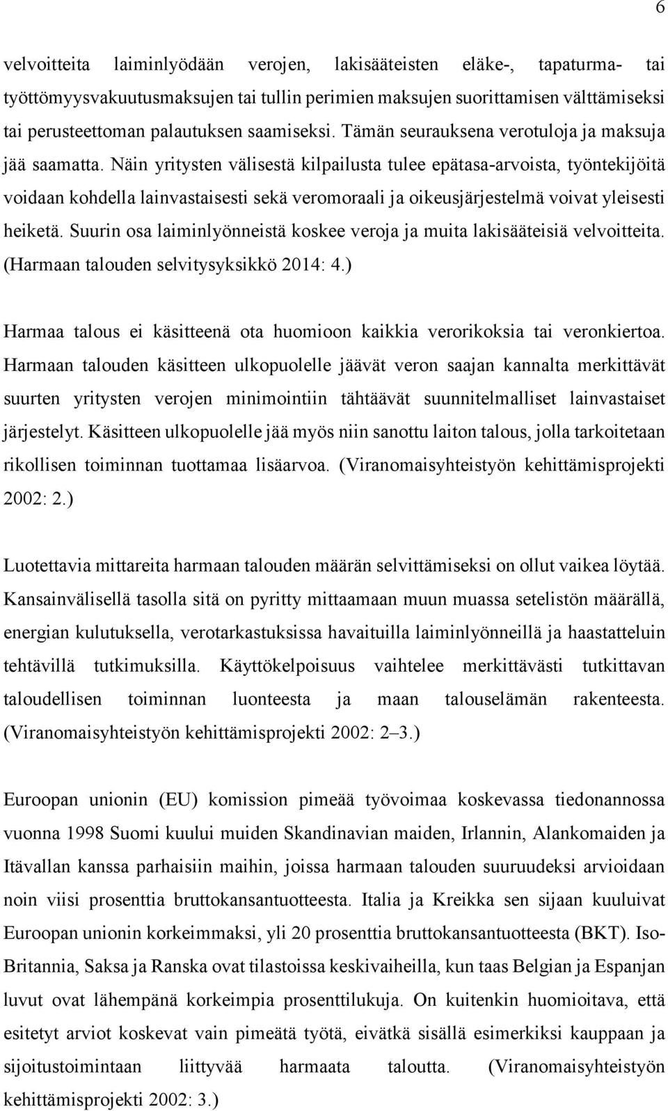 Näin yritysten välisestä kilpailusta tulee epätasa-arvoista, työntekijöitä voidaan kohdella lainvastaisesti sekä veromoraali ja oikeusjärjestelmä voivat yleisesti heiketä.