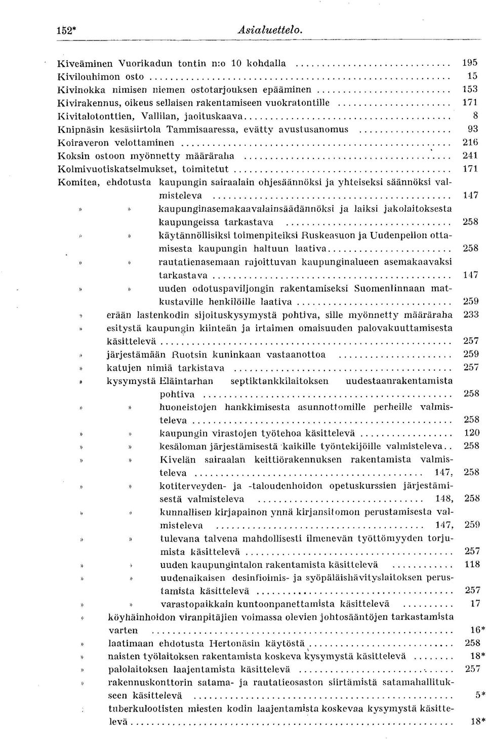 Kivitalotonttien, Vallilan, jaoituskaava 8 Knipnäsin kesäsiirtola Tammisaaressa, evätty avustusanomus 93 Koiraveron velottaminen 216 Koksin ostoon myönnetty määräraha 241 Kolmivuotiskatselmukset,