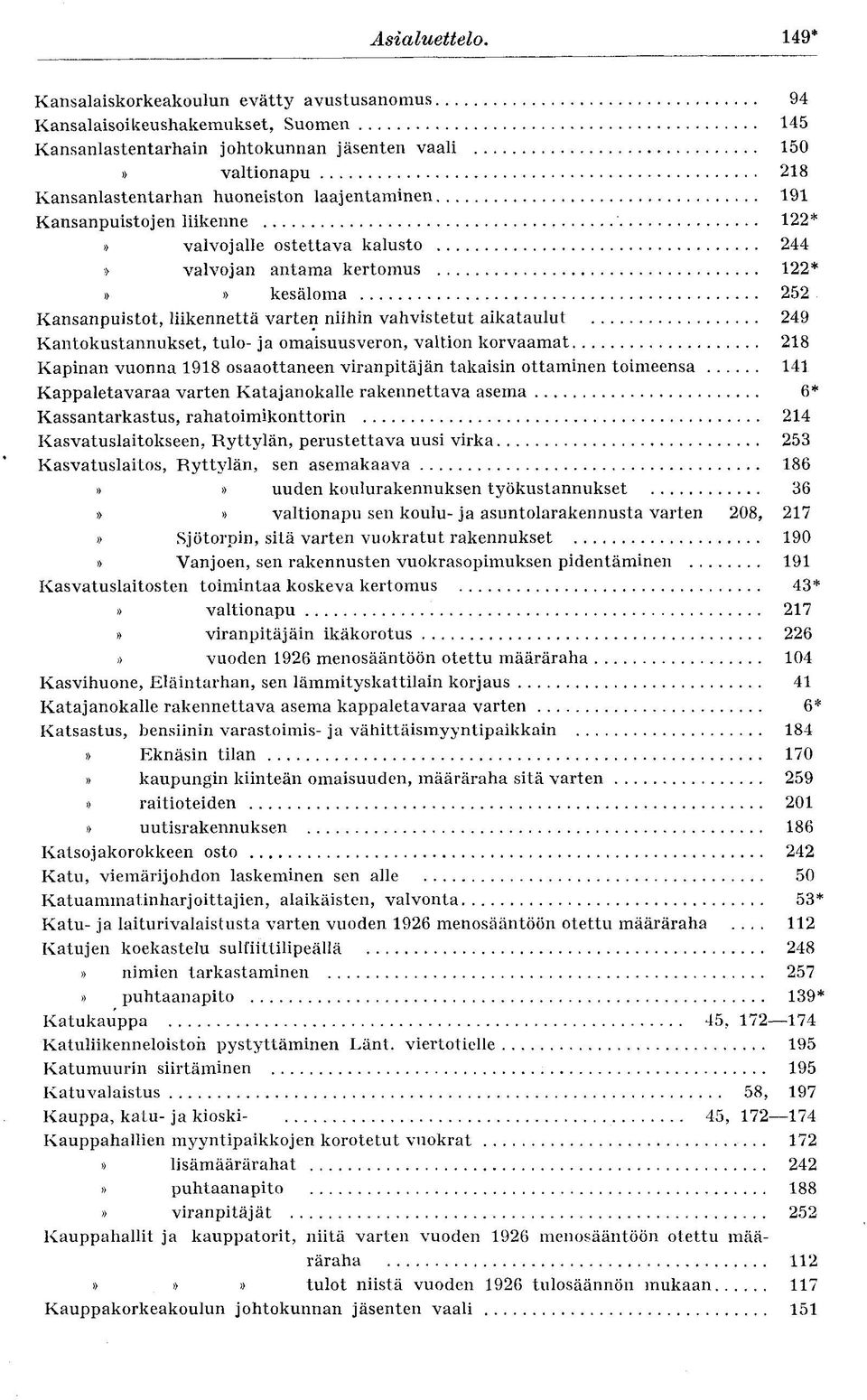 191 Kansanpuistojen liikenne 122*» valvojalle ostettava kalusto 244» valvojan antama kertomus 122*»» kesäloma 252 Kansanpuistot, liikennettä varten niihin vahvistetut aikataulut 249