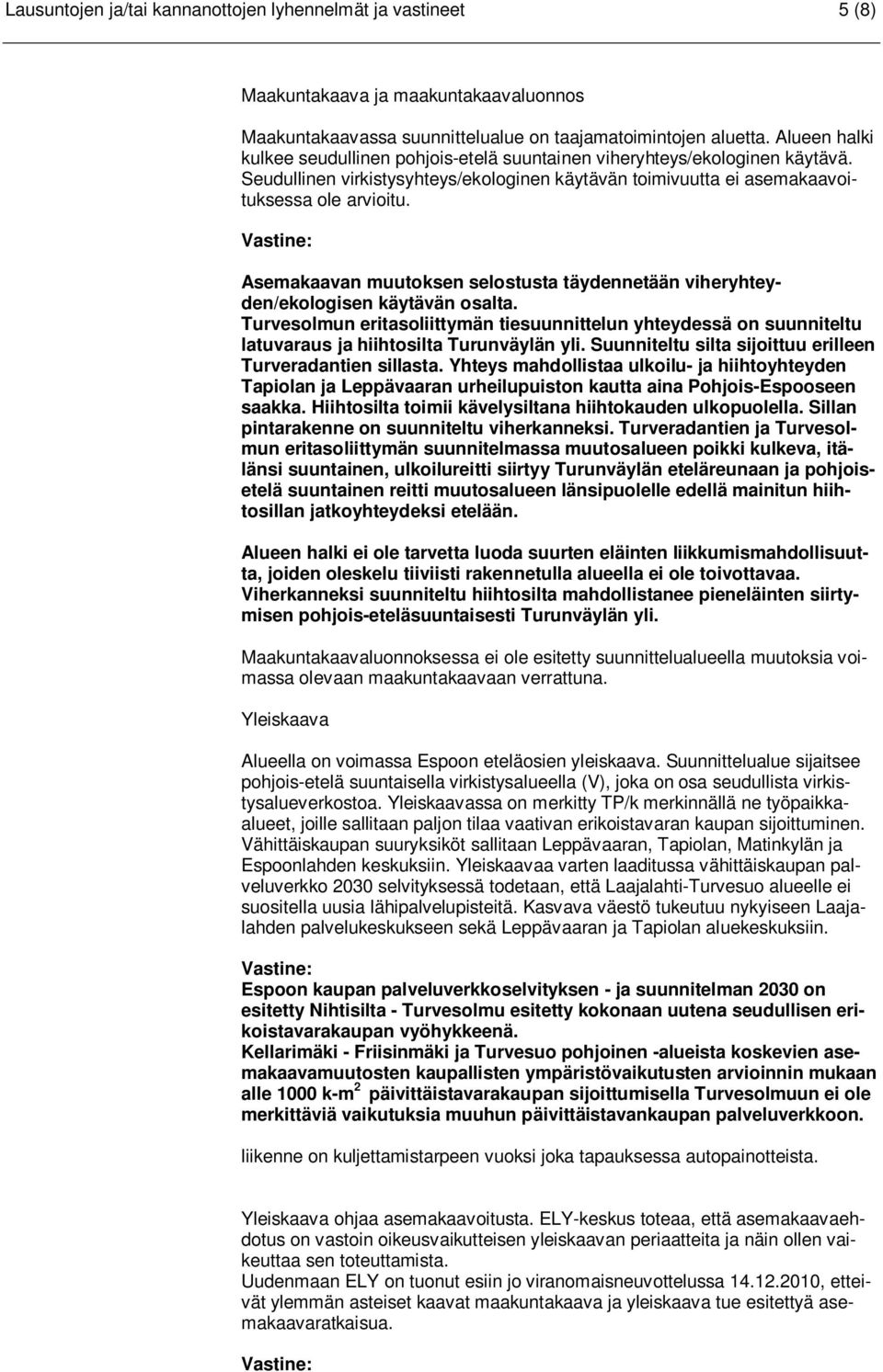 Asemakaavan muutoksen selostusta täydennetään viheryhteyden/ekologisen käytävän osalta.