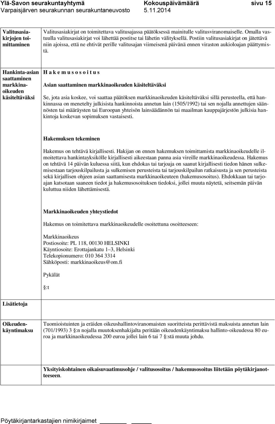 Postiin valitusasiakirjat on jätettävä niin ajoissa, että ne ehtivät perille valitusajan viimeisenä päivänä ennen viraston aukioloajan päättymistä.