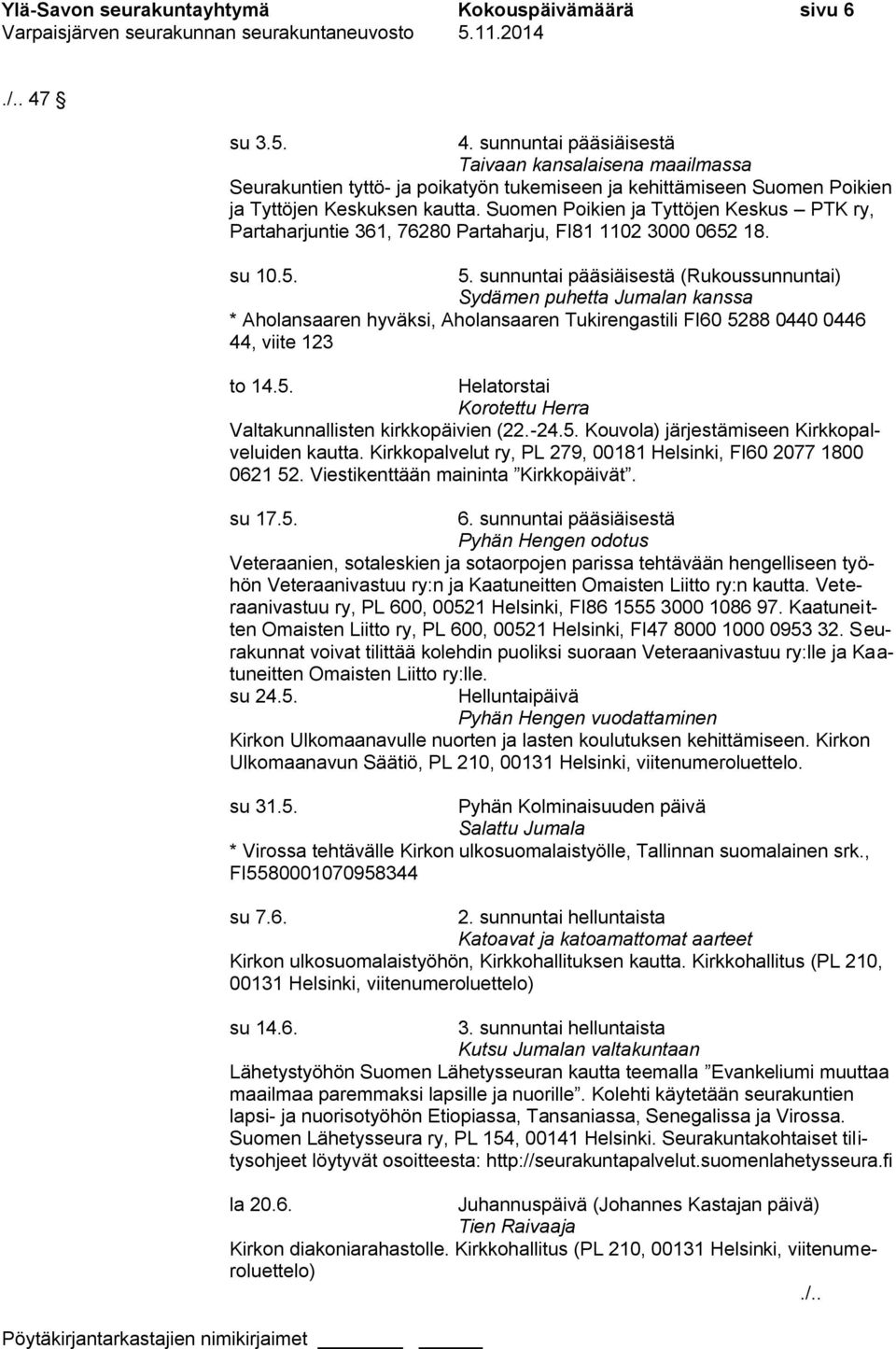 Suomen Poikien ja Tyttöjen Keskus PTK ry, Partaharjuntie 361, 76280 Partaharju, FI81 1102 3000 0652 18. su 10.5. 5.