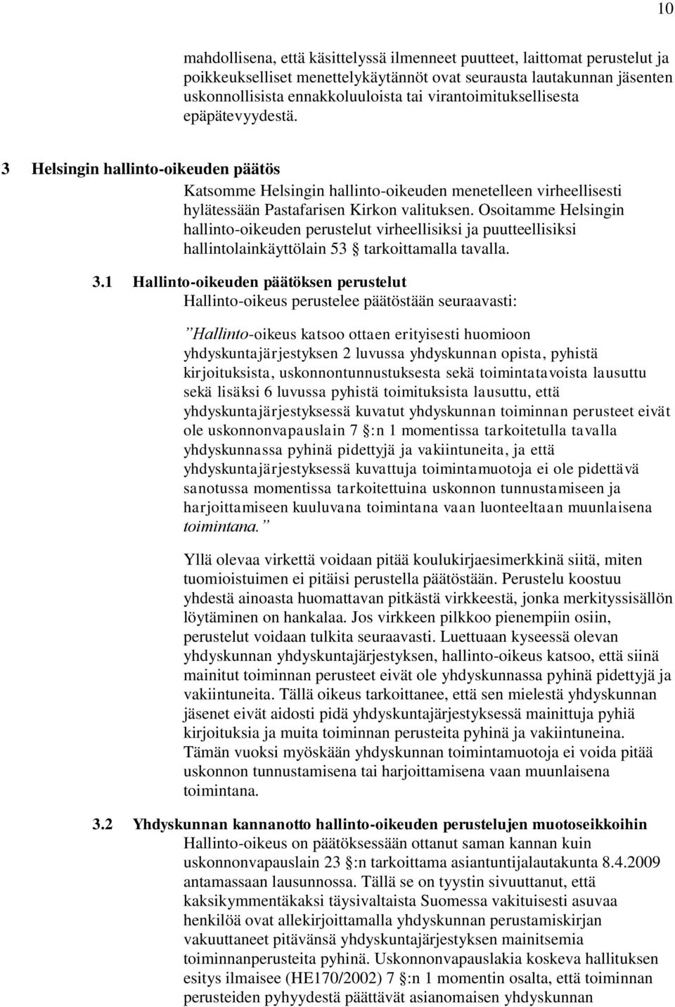 Osoitamme Helsingin hallinto-oikeuden perustelut virheellisiksi ja puutteellisiksi hallintolainkäyttölain 53 tarkoittamalla tavalla. 3.