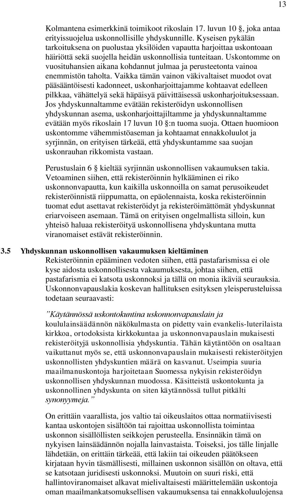 Uskontomme on vuosituhansien aikana kohdannut julmaa ja perusteetonta vainoa enemmistön taholta.