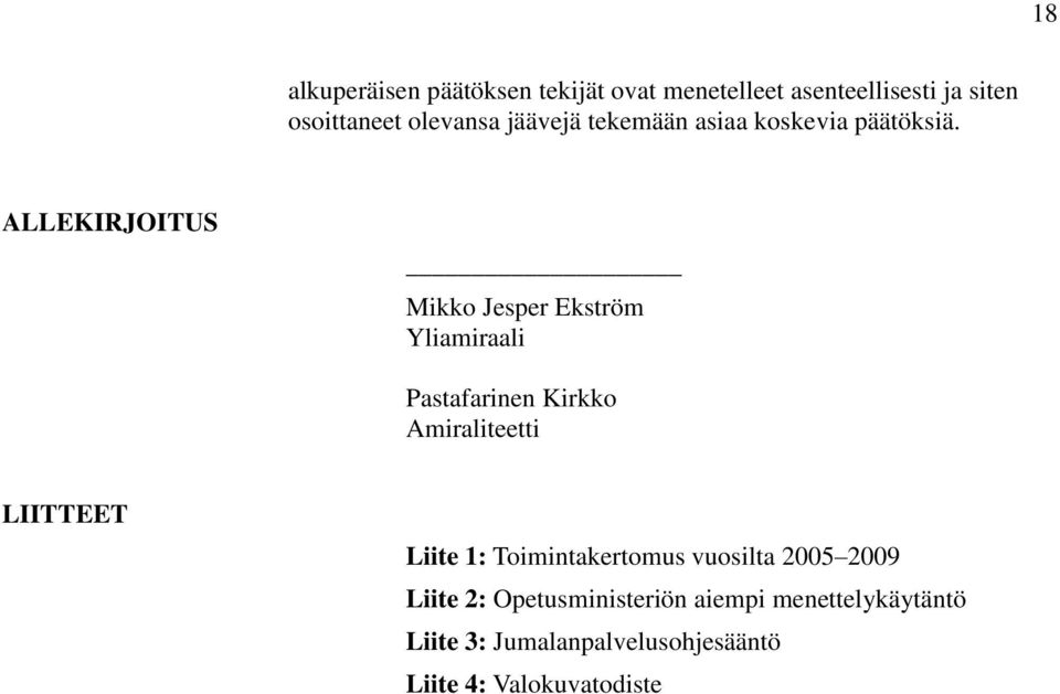 ALLEKIRJOITUS Mikko Jesper Ekström Yliamiraali Pastafarinen Kirkko Amiraliteetti LIITTEET Liite