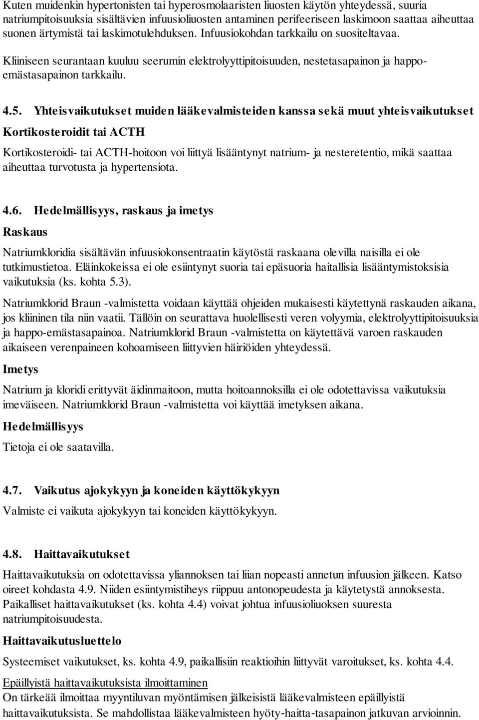 Yhteisvaikutukset muiden lääkevalmisteiden kanssa sekä muut yhteisvaikutukset Kortikosteroidit tai ACTH Kortikosteroidi- tai ACTH-hoitoon voi liittyä lisääntynyt natrium- ja nesteretentio, mikä