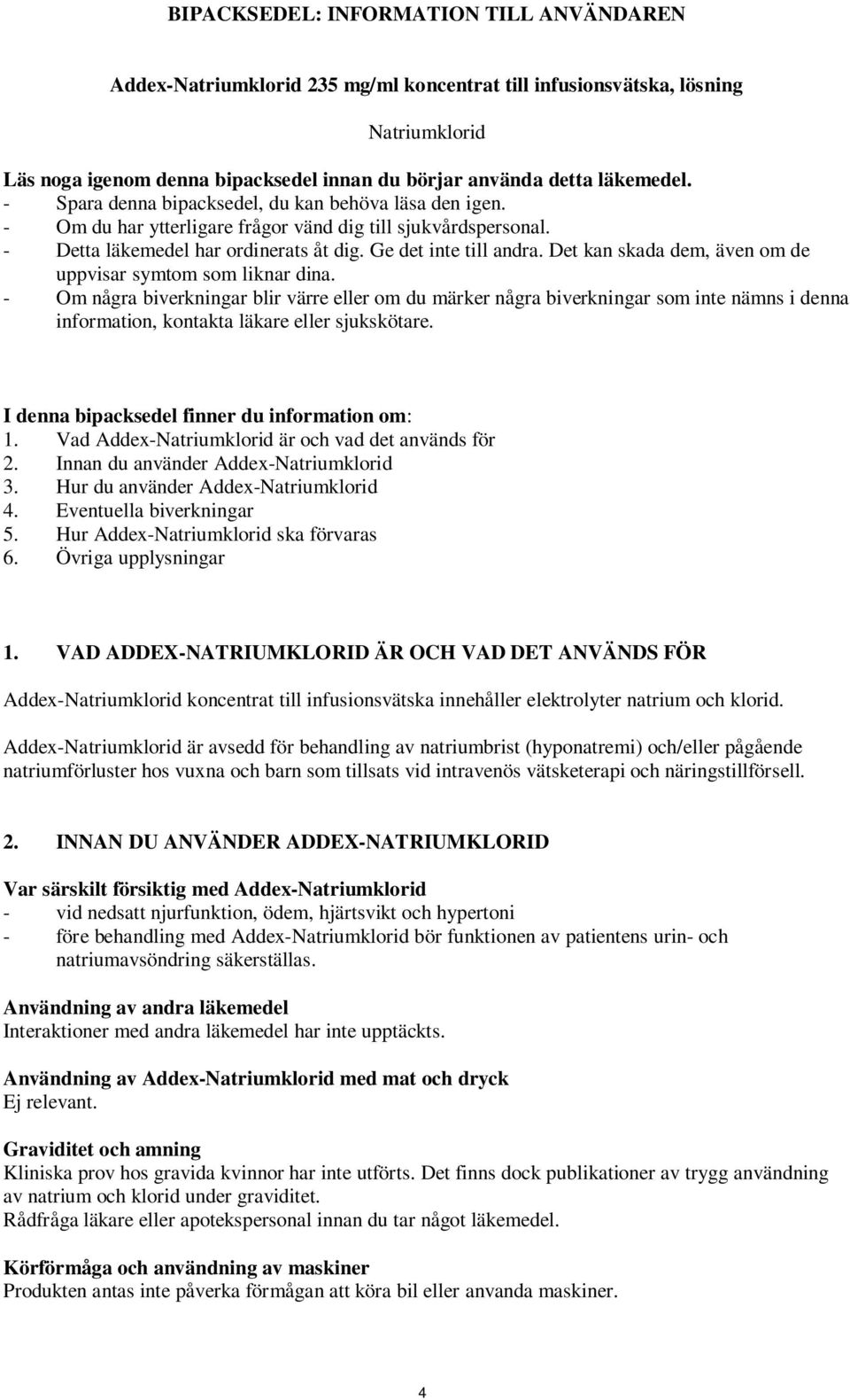 Det kan skada dem, även om de uppvisar symtom som liknar dina.