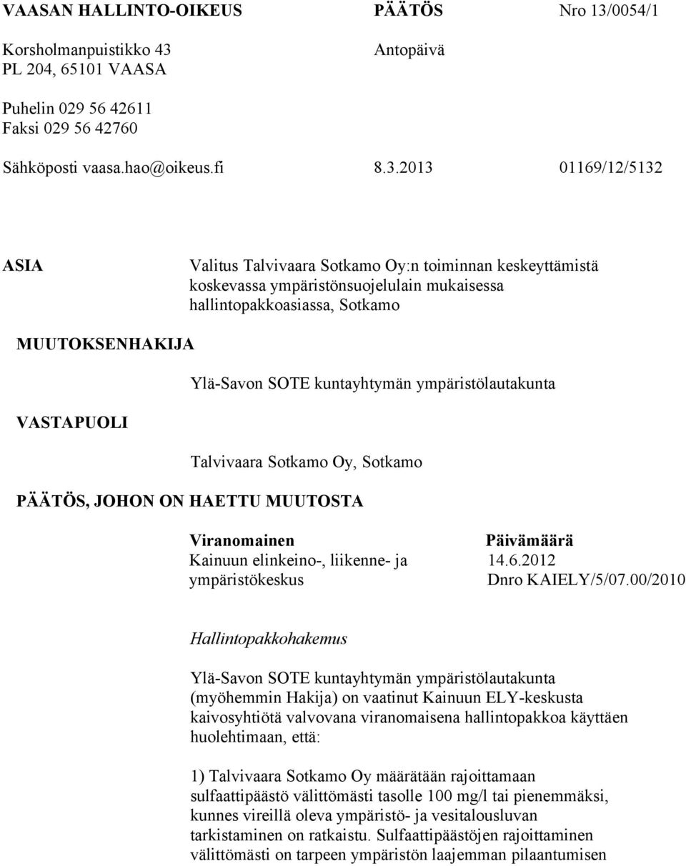 PL 204, 65101 VAASA Antopäivä Puhelin 029 56 42611 Faksi 029 56 42760 Sähköposti vaasa.hao@oikeus.fi 8.3.