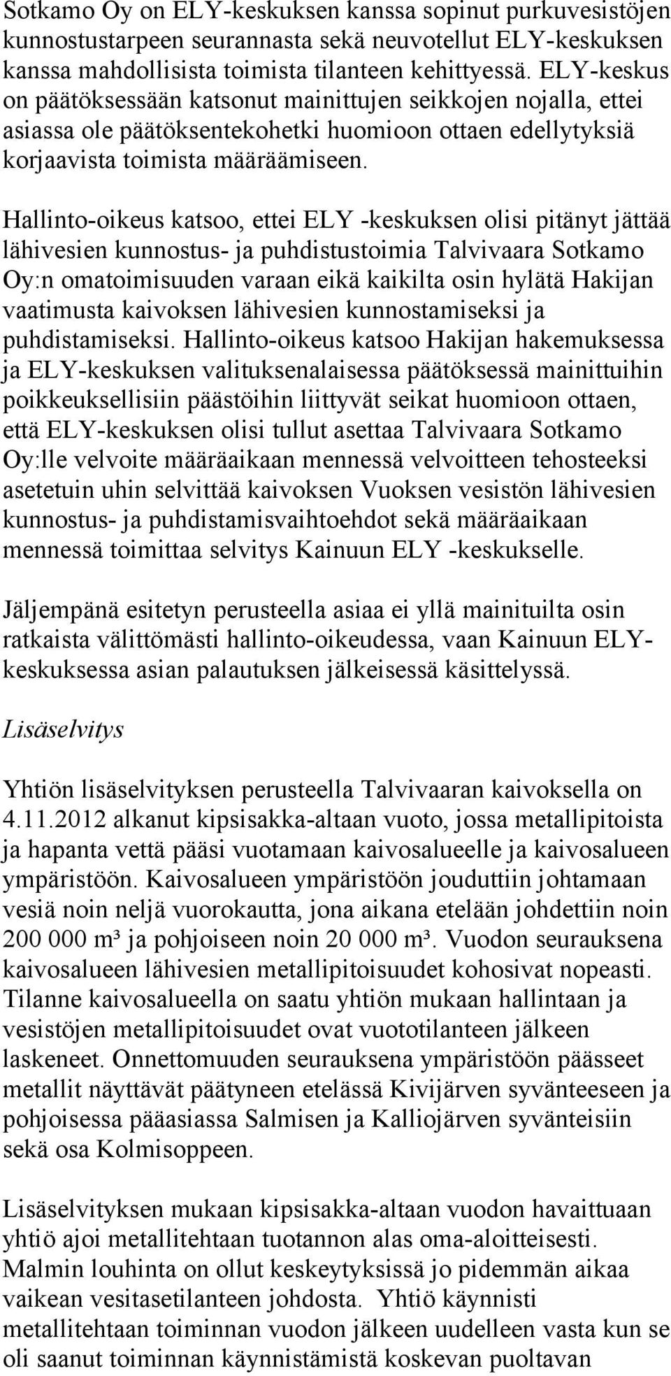 Hallinto-oikeus katsoo, ettei ELY -keskuksen olisi pitänyt jättää lähivesien kunnostus- ja puhdistustoimia Talvivaara Sotkamo Oy:n omatoimisuuden varaan eikä kaikilta osin hylätä Hakijan vaatimusta