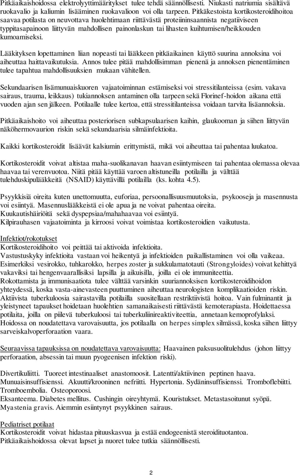 kuihtumisen/heikkouden kumoamiseksi. Lääkityksen lopettaminen liian nopeasti tai lääkkeen pitkäaikainen käyttö suurina annoksina voi aiheuttaa haittavaikutuksia.