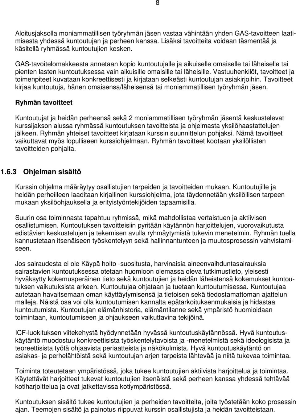 GAS-tavoitelomakkeesta annetaan kopio kuntoutujalle ja aikuiselle omaiselle tai läheiselle tai pienten lasten kuntoutuksessa vain aikuisille omaisille tai läheisille.