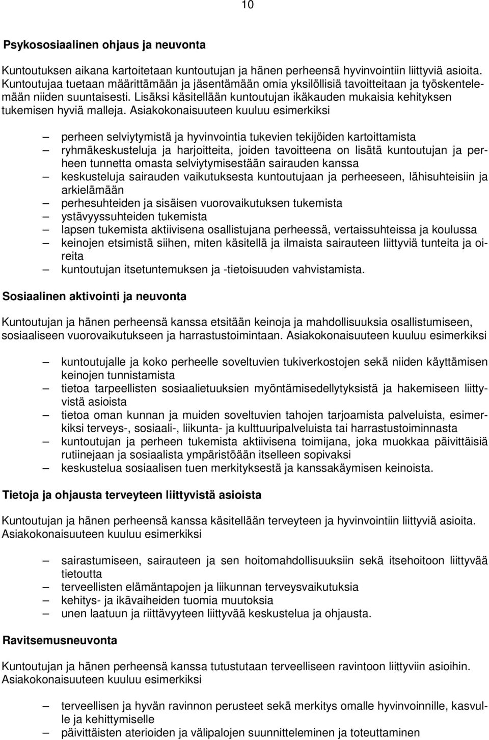 Lisäksi käsitellään kuntoutujan ikäkauden mukaisia kehityksen tukemisen hyviä malleja.